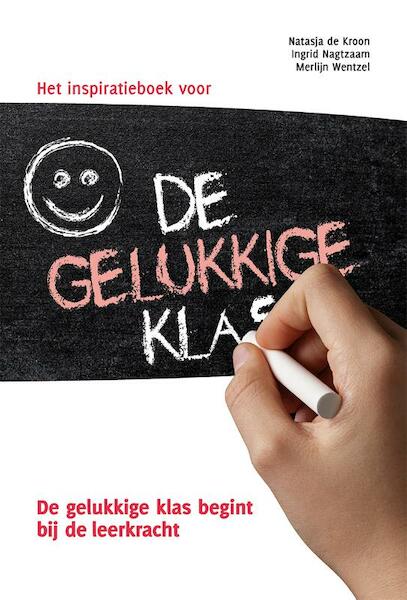 Het inspiratieboek voor de gelukkige klas - Natasja de Kroon, Ingrid Nagtzaam, Merlijn Wentzel (ISBN 9789079603343)