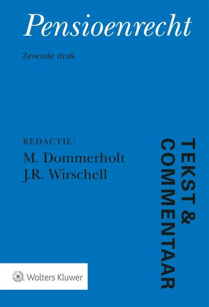 Tekst & Commentaar Pensioenrecht - M. Dommerholt, J.R. Wirschell (ISBN 9789013147322)