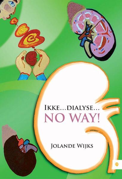 Ikke dialyse no way! - Jolande Wijks (ISBN 9789400823433)