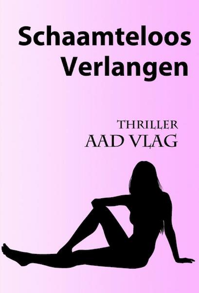 Schaamteloos verlangen - Aad Vlag (ISBN 9789081569699)