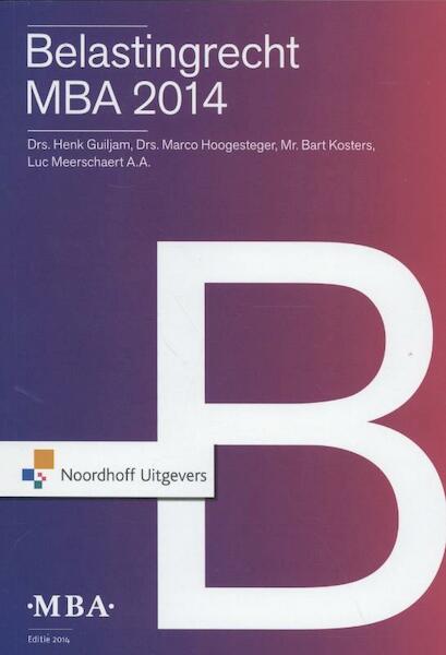 Belastingrecht MBA 2014 - Henk Guiljam, Marco Hoogesteger, Bart Koster, Luc Meerschaert (ISBN 9789001839475)