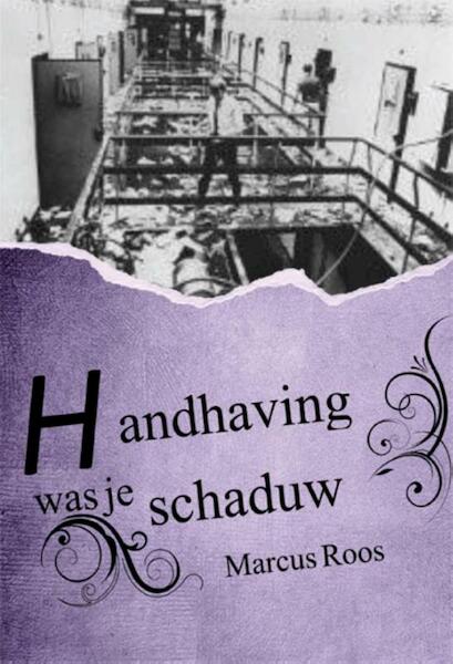 Handhaving was je schaduw - Marcus Roos (ISBN 9789087595685)