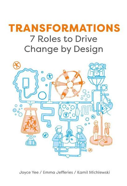 Transformations: 7 Roles to Drive Change by Design - Joyce Yee, Emma Jefferies, Kamil Michlewski (ISBN 9789063694579)