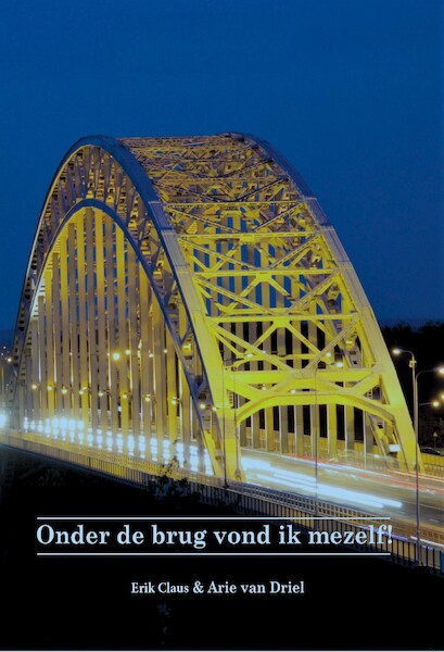 Onder de brug vond ik mezelf - Erik Claus, Arie van Driel (ISBN 9789492719034)