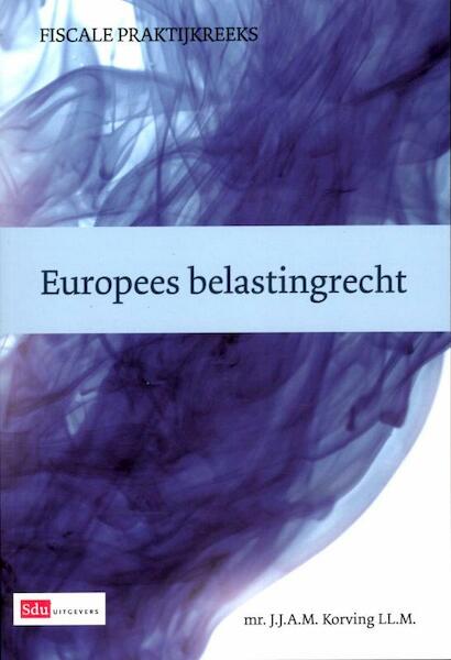 Europees Belastingrecht - J.J.A.M. Korving (ISBN 9789012387033)
