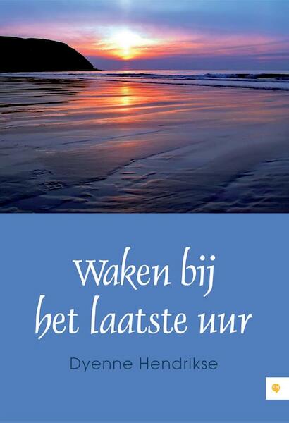 Waken bij het laatste uur - Dyenne Hendrikse (ISBN 9789048424115)