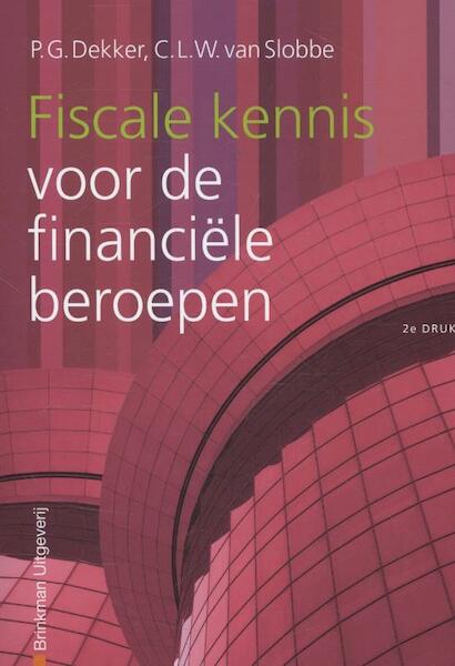 Fiscale kennis voor de financiele beroepen - P.G. Dekker, C.L.W. van Slobbe (ISBN 9789057522710)