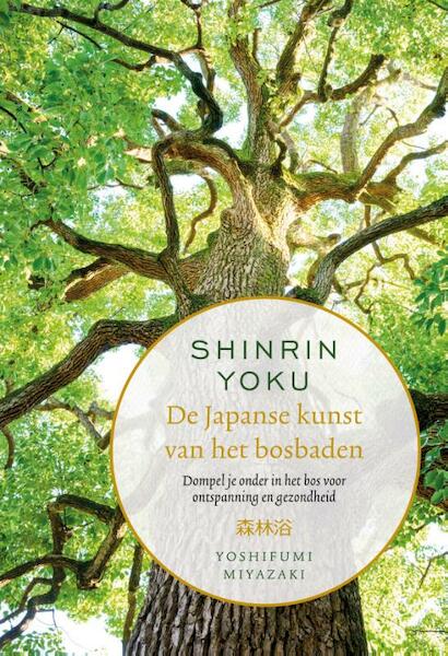 Shinrin Yoku - dompel jezelf onder in het bos - Yoshifumi Miyazaki (ISBN 9789000361021)