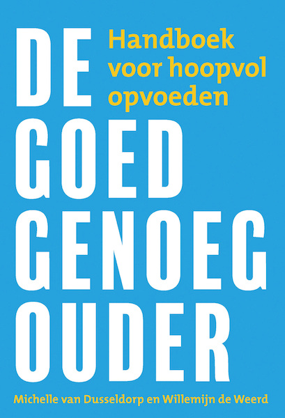 De goed genoeg ouder - Willemijn de Weerd, Michelle van Dusseldorp (ISBN 9789033802867)