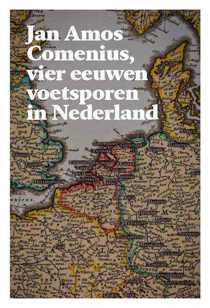 Jan Amos Comenius, vier eeuwen voetsporen in Nederland - (ISBN 9789061434887)