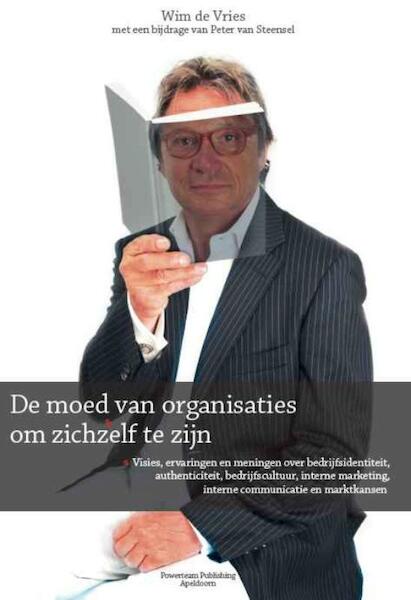De moed van organisaties om zichzelf te zijn - Wim de Vries (ISBN 9789491364006)