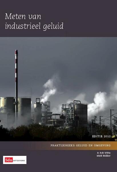Meten van industrieel geluid 2012 - Rob Witte, Mark Bakker (ISBN 9789012387972)