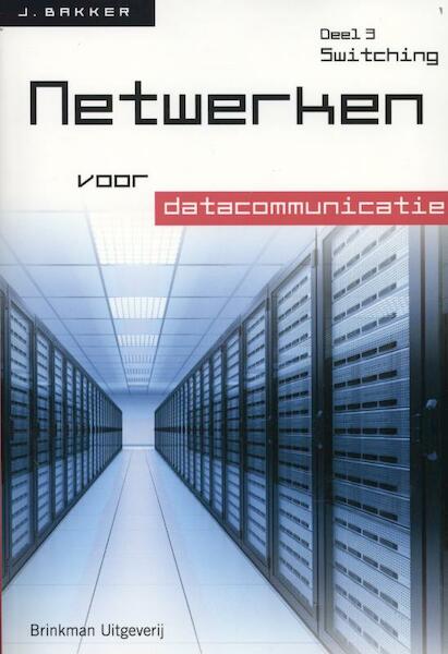 Netwerken voor datacommunicatie newerken voor datacommunicatie deel 3 Switching - John Bakker, J. Bakker (ISBN 9789057522352)