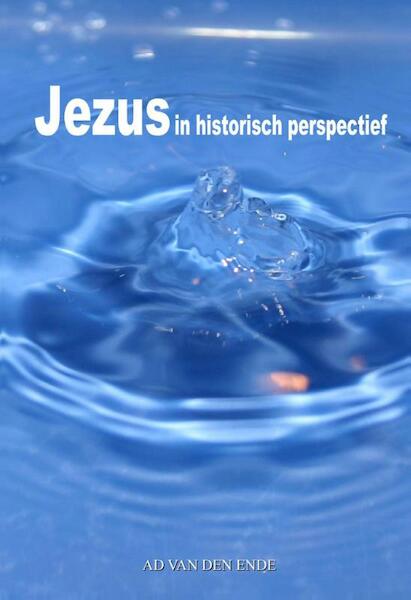 Jezus in historisch perspectief - Ad van den Ende (ISBN 9789491897566)