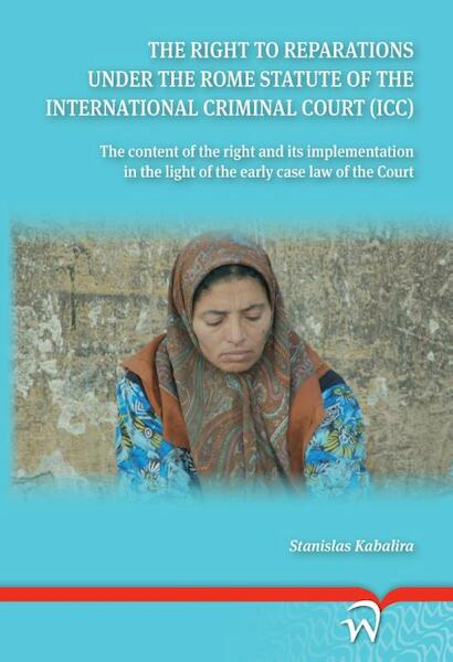 The right to reparations under the rome statute of the international criminal court icc - Kabalira (ISBN 9789462403222)