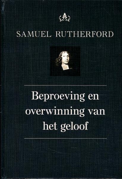 Beproeving en overwinning van het geloof - Samuel Rutherford (ISBN 9789402904857)