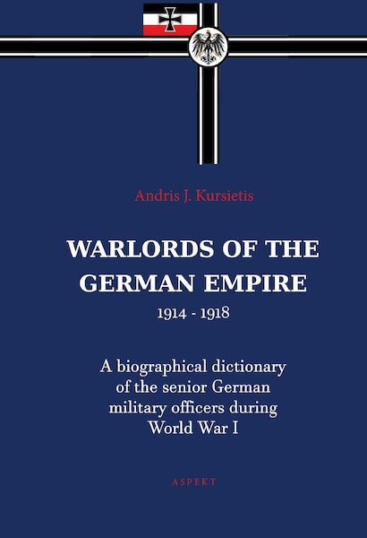 Warlords of the German Empire 1914-1918 - Andris J. Kursietis (ISBN 9789464244045)