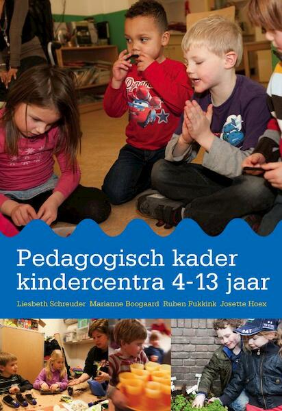 Pedagogisch kader kindercentra 4-13 jaar - Liesbeth Schreuder, Marianne Boogaard, Ruben Fukkink, Josette Hoex (ISBN 9789035233454)