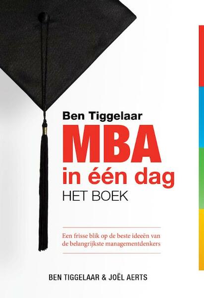 Ben Tiggelaar MBA in een dag - het boek - Ben Tiggelaar, Joël Aerts (ISBN 9789079445554)