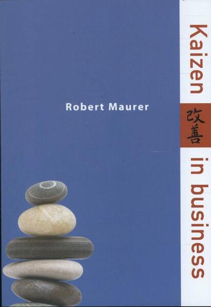 Kaizen in business - Robert Maurer (ISBN 9789032513863)