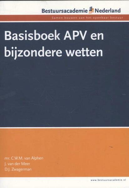 Basisboek APV en bijzondere wetten - C.W.M. Alphen, Joke van der Meer, D.J. Zwagerman (ISBN 9789081682930)