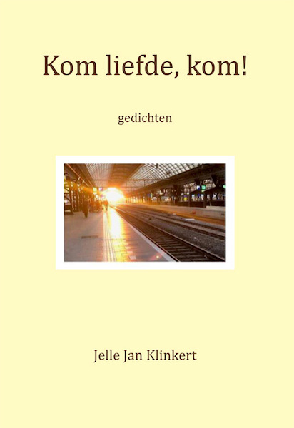 Kom liefde, kom! - Jelle Jan Klinkert (ISBN 9789087598068)