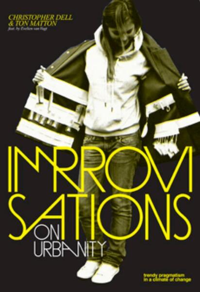 Improvisations on Urbanity - Ton Matton, Christopher Dell, Evelien van Vugt (ISBN 9789460830013)