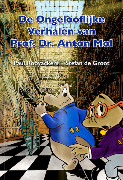 De Ongelooflijke Verhalen van Prof. Dr. Anton Mol - Paul Rooyackers, Stefan de Groot (ISBN 9789491733239)