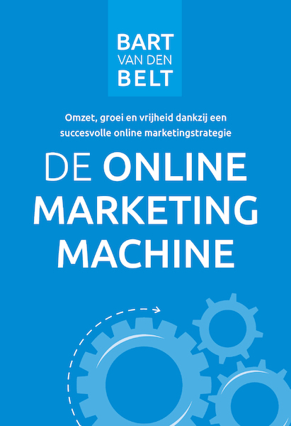 De Online Marketingmachine - Bart van den Belt (ISBN 9789082120660)