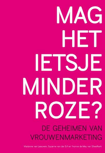 Mag het ietsje minder roze - Marianne van Leeuwen, Suzanne van der Erf, Yvonne de Mey van Streefkerk (ISBN 9789022997185)