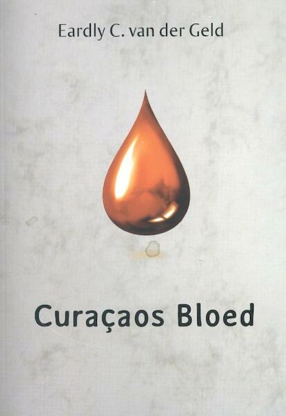 Curacaos bloed - Eardly C. van der Geld (ISBN 9789082002003)