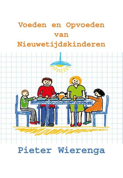Het voeden en opvoeden van Nieuwetijdskinderen - Pieter Wierenga (ISBN 9789065232618)