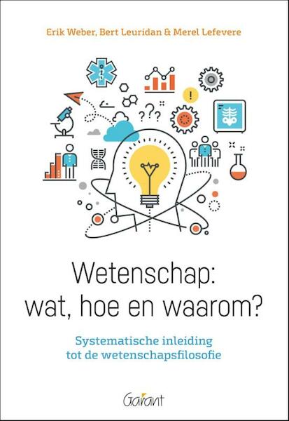 Wetenschap: wat, hoe en waarom? - Erik Weber, Bert Leuridan, Merel Lefevere (ISBN 9789044134469)