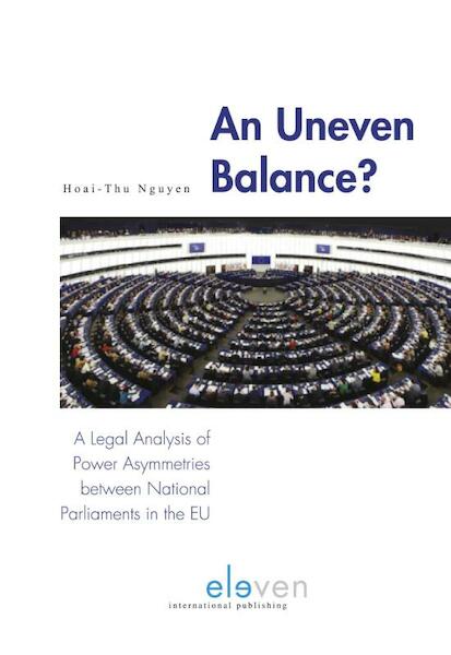 An Uneven Balance? A Legal Analysis of Power Asymmetries Between National Parliaments in the EU - Hoai-Thu Nguyen (ISBN 9789462368613)