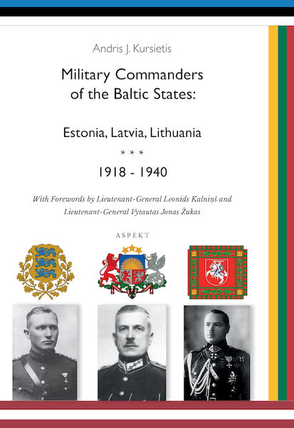 Military Commanders of the Baltic States: Esronia, Latvia, Lithuania, 1918-1940 - Andris J. Kursietis (ISBN 9789463384186)