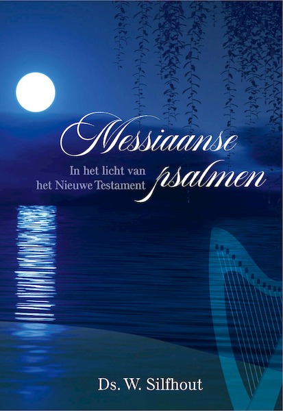 Messiaanse psalmen - Ds. W. Silfhout (ISBN 9789087188580)