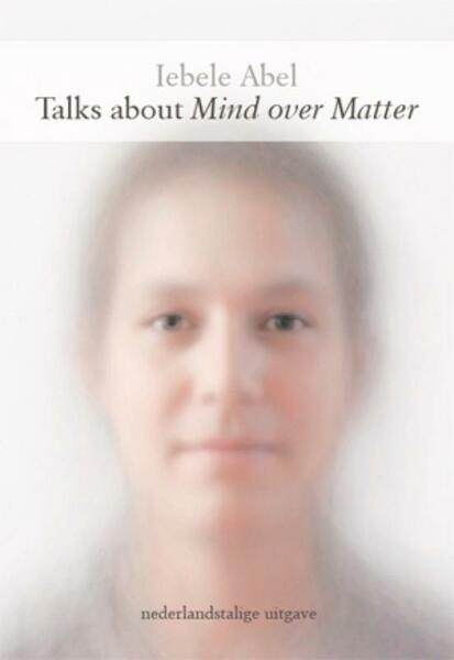 Talks about Mind over Matter - I. Abel, Iebele Abel (ISBN 9789079735044)