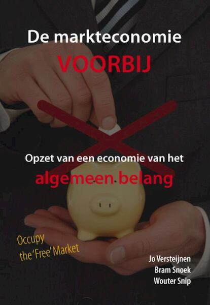 De markteconomie voorbij - Jo Versteijnen, Bram Snoek, Wouter Snip (ISBN 9789085709374)