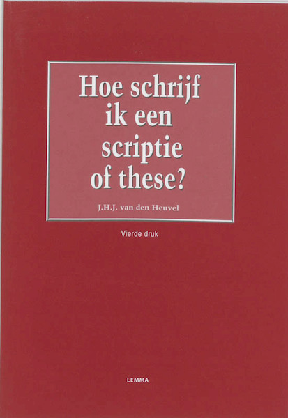 Hoe schrijf ik een scriptie of these ? - J.H.J. van den Heuvel (ISBN 9789059313293)