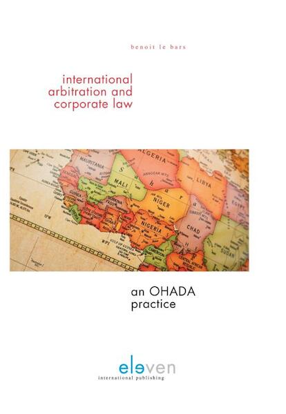 International arbitration and corporate law: an ohada practice - Benoit le Bars (ISBN 9789462360952)