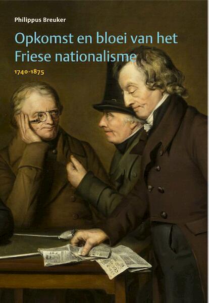 Opkomst en bloei van het Friese nationalisme 1740-1875 - Philippus Breuker (ISBN 9789492052049)