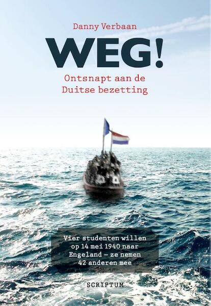 Weg! De ongelooflijke ontsnapping op 14 mei 1940 uit de haven van Scheveningen - Danny Verbaan (ISBN 9789055949632)