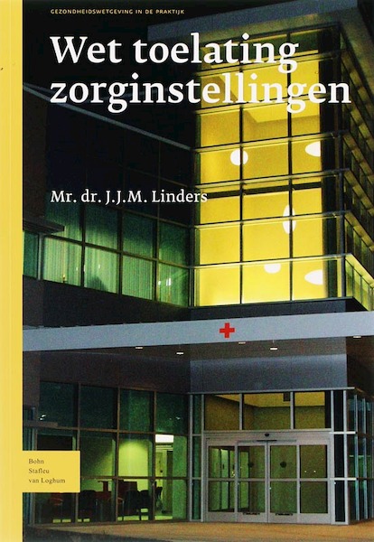 Wet toelating zorginstellingen - J.J.M. Linders (ISBN 9789031348848)