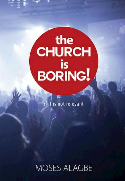 The Church is Boring! - Moses Alagbe (ISBN 9789077607763)