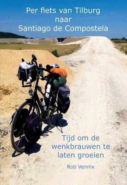 Per fiets van Tilburg naar Santiago de Compostela - Rob Vennix (ISBN 9789463450386)