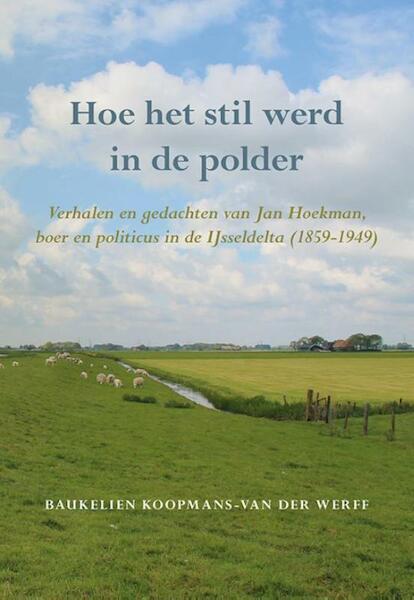 Hoe het stil werd in de polder - Baukelien Koopmans-van der Werff (ISBN 9789089549280)