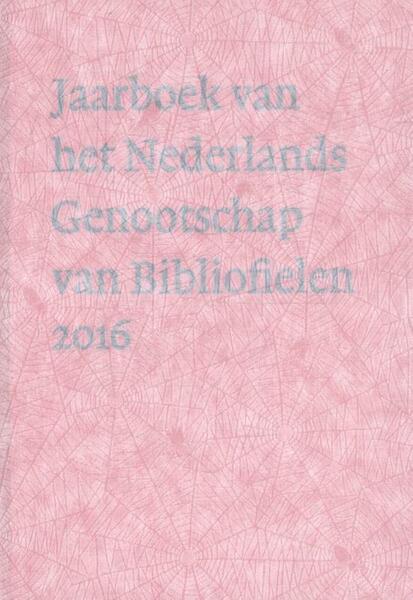 Jaarboek van het Nederlands Genootschap van Bibliofielen 2016 - Paul Hoftijzer, Marianne Brouwer, Rickey Tax, Frans Janssen (ISBN 9789490913717)