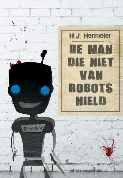 De man die niet van robots hield - Hans Hermeler (ISBN 9789081824545)
