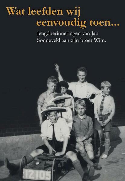 Wat leefden wij eenvoudig toen..... - Jan Sonneveld (ISBN 9789090304212)