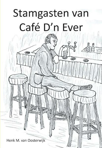 Stamgasten van café D'n Ever - Henk M. van Oosterwijk (ISBN 9789082020335)